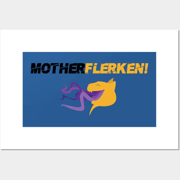 MotherFlerken! Wall Art by RustedSoldier